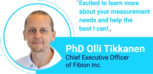 A man with a short beard and ponytail is shown next to a quote that reads, "Excited to learn more about your measurement needs and help the best I can!" Below is the text, "PhD Olli Tikkanen, Chief Executive Officer of Fibion Inc.