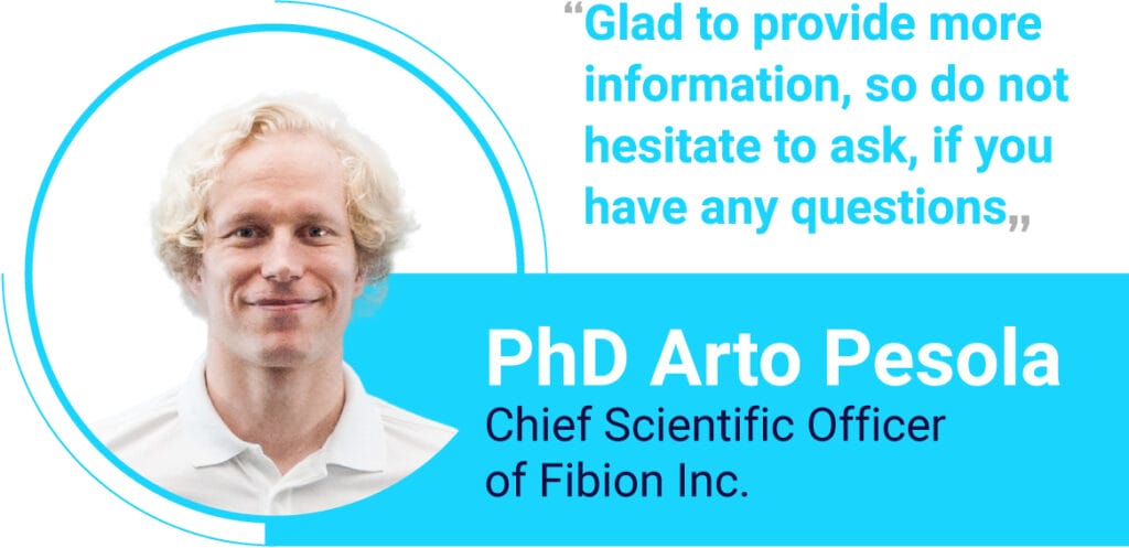 Portrait of PhD Arto Pesola, Chief Scientific Officer of Fibion Inc., with a quote: "Glad to provide more information, so do not hesitate to ask if you have any questions." Visit our homepage for more details.